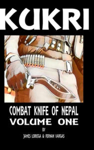 Kukri: Combat Knife of Nepal Volume One - 2867099398