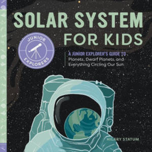 Solar System for Kids: A Junior Scientist's Guide to Planets, Dwarf Planets, and Everything Circling Our Sun - 2877961505