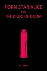 Porn Star Alice and the Dildo of Doom - 2867159401