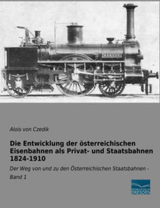 Die Entwicklung der sterreichischen Eisenbahnen als Privat- und Staatsbahnen 1824-1910 - 2877631387