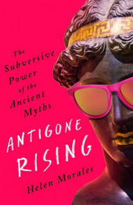 Antigone Rising: The Subversive Power of the Ancient Myths - 2876548158