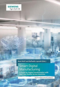 Smart Digital Manufacturing - A Guide for Digital Transformation with Real Case Studies Across Industries - 2877973853