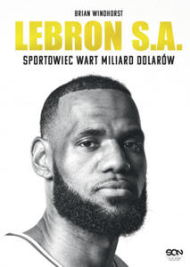 LeBron S.A. Sportowiec wart miliard dolarw - 2876540340