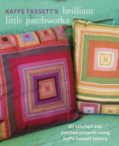 Kaffe Fassett's Brilliant Little Patchworks: 20 Stitched and Patched Projects Using Kaffe Fassett Fabrics - 2840797944