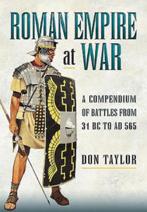 Roman Empire at War: A Compendium of Roman Battles from 31 B.C. to A.D. 565 - 2873984908