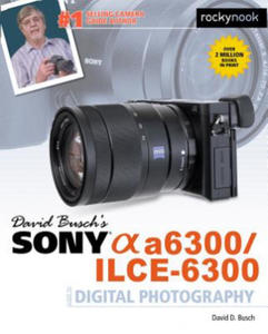 David Busch's Sony Alpha a6300/ILCE-6300 Guide to Digital Photography - 2826623679