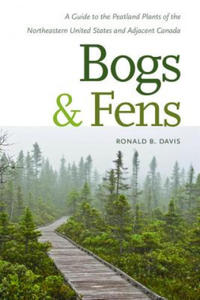 Bogs & Fens - A Guide to the Peatland Plants of the Northeastern United States and Adjacent Canada - 2878321997