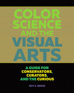 Color Science and the Visual Arts - A Guide for Conservations, Curators, and the Curious - 2872011268