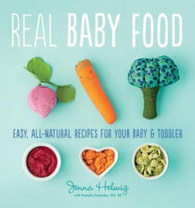 Real Baby Food: Easy, All-Natural Recipes For Your Baby and Toddler - 2868448086