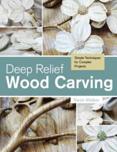 Deep Relief Wood Carving: Simple Techniques for Complex Projects - 2878298215