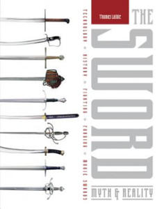 Sword: Myth and Reality: Technology, History, Fighting, Forging, Movie Swords - 2878795191