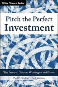 Pitch the Perfect Investment - The Essential Guide to Winning on Wall Street - 2878630169