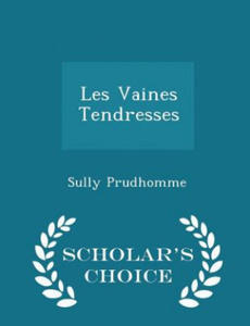 Les Vaines Tendresses - Scholar's Choice Edition - 2826636537