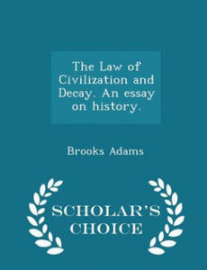 Law of Civilization and Decay. an Essay on History. - Scholar's Choice Edition - 2868547894