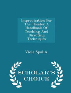 Improvisation for the Theater a Handbook of Teaching and Directing Techniques - Scholar's Choice Edition - 2861891360