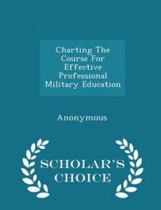 Charting the Course for Effective Professional Military Education - Scholar's Choice Edition - 2875913343