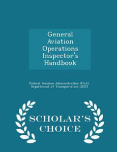 General Aviation Operations Inspector's Handbook - Scholar's Choice Edition - 2856482732