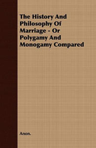 History And Philosophy Of Marriage - Or Polygamy And Monogamy Compared - 2877966949