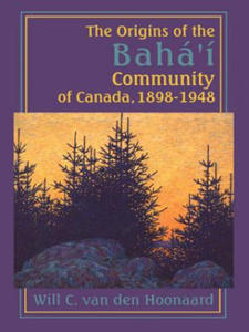 Origins of the Baha'i Community of Canada, 1898-1948 - 2873018150