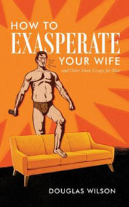 How to Exasperate Your Wife and Other Short Essays for Men - 2875905650