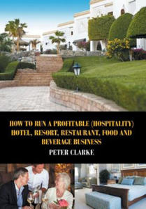 How to Run a Profitable (Hospitality) Hotel, Resort, Restaurant, Food, and Beverage Business - 2876030400