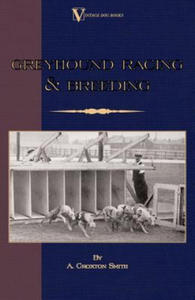 Greyhound Racing And Breeding (A Vintage Dog Books Breed Classic) - 2871701709