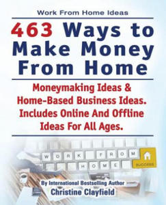 Work From Home Ideas. 463 Ways To Make Money From Home. Moneymaking Ideas & Home Based Business Ideas. Online And Offline Ideas For All Ages. - 2877869516