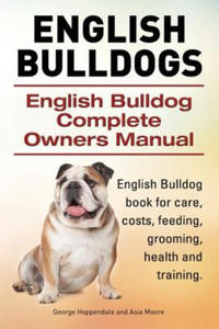 English Bulldogs. English Bulldog Complete Owners Manual. English Bulldog book for care, costs, feeding, grooming, health and training. - 2865678196