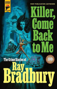 Killer, Come Back to Me: The Crime Stories of Ray Bradbury - 2877643847