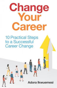 Change Your Career: 10 Practical Steps to a Successful Career Change - 2878069237