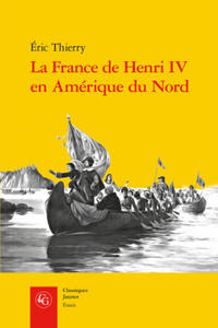 La France de Henri IV En Amerique Du Nord: de la Creation de l'Acadie a la Fondation de Quebec - 2874783399