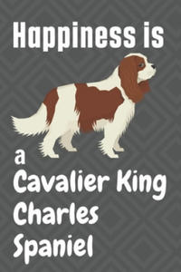 Happiness is a Cavalier King Charles Spaniel: For Cavalier King Charles Spaniel Dog Fans - 2862030610