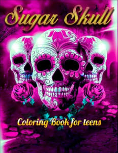 Sugar Skull Coloring Book for teens: Best Coloring Book with Beautiful Gothic Women, Fun Skull Designs and Easy Patterns for Relaxation - 2871014688