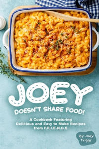 Joey Doesn't Share food!: A Cookbook Featuring Delicious and Easy to Make Recipes from F.R.I.E.N.D.S - 2875674359