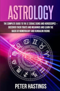 Astrology: The Complete Guide to the 12 Zodiac Signs and Horoscopes - Discover their Traits and Meanings and Learn the basis of N - 2872892665