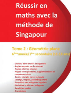 Tome 2: Gomtrie plane 6?me anne/1?re secondaire (11-13 ans) - Russir en maths avec la mthode de Singapour: Russir en mat - 2875125963