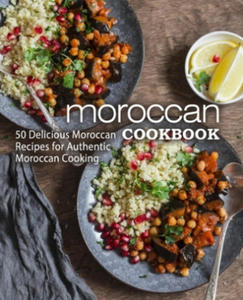 Moroccan Cookbook: 50 Delicious Moroccan Recipes for Authentic Moroccan Cooking (2nd Edition) - 2874077154