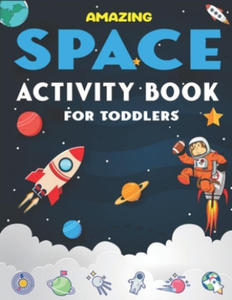 Amazing Space Activity Book for Toddlers: A Fun Kids Workbook Game For Learning, 45 Activities with Astronauts, Planets, Solar System, Aliens, Rockets - 2878630665