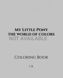 My Little Pony: the world of colors: Coloring Book - My Little Pony Coloring - Mini Coloring Pony - Children's Coloring Book - Book of - 2865184397