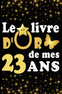 Le Livre d'Or de mes 23 ans: cadeau pour femme/ cadeau pour homme/ cadeau pour ami/ cadeau pour amie/ cadeau anniversaire 23 ans/cadeau Anniversair - 2862140020