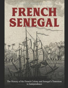 French Senegal: The History of the French Colony and Senegal's Transition to Independence - 2876334370