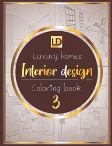 Interior design coloring book Luxury homes 3: Modern decorated home designs and stylish room decorating inspiration for relaxation and unwind (Unique - 2869673677