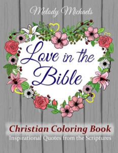 Love in the Bible Christian Coloring Book: Inspirational Quotes from the Scriptures - 2865377383