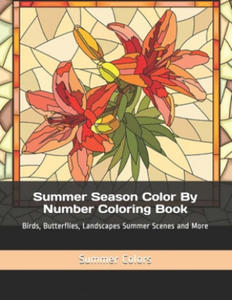 Summer Season Color By Number Coloring Book: Birds, Butterflies, Landscapes Summer Scenes and More - 2861997632