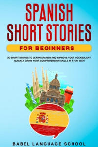 Spanish Short Stories for Beginners: 20 Short Stories To Learn Spanish and Improve Your Vocabulary Quickly. Grow Your Comprehension Skills in a Fun Wa - 2874077150