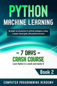 Python Machine Learning: Learn Python in a Week and Master It. An Hands-On Introduction to Artificial Intelligence Coding, a Project-Based Guid - 2874172021