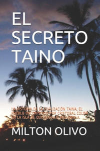 El Secreto Taino: La Historia de la Civilizacin Taina, El Pueblo Encontrado Por Cristobal Colon En La Isla de Quisqueya O Hispaniola. - 2873784292