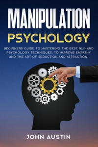 Manipulation psychology: Beginners guide to mastering the best NLP and psychology techniques, to improve empathy and the art of seduction and a - 2868445643