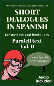 Short dialogues in Spanish for novices and beginners Vol II: Paralell text. Conversational Spanish dialogues. Learn Spanish. Bilingual short stories. - 2861888324