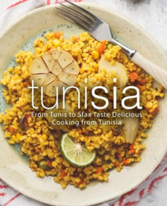 Tunisia: From Tunis to Sfax Taste Delicious Cooking from Tunisia (2nd Edition) - 2862239690